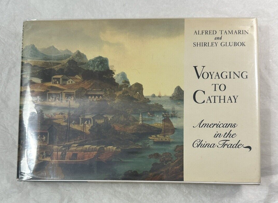 Voyaging to Cathay : Americans in the China Trade HCDJ Tamarin Glubok - 1st Ed.