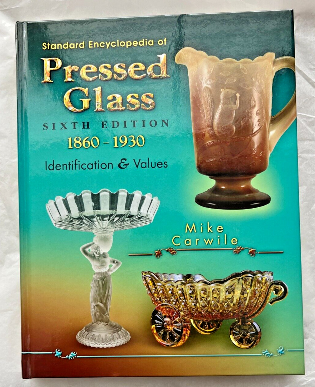 Standard Encyclopedia of Pressed Glass by Mike Carwile, Hardcover, 6th Edition