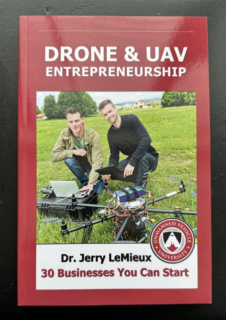 Drone and UAV Entrepreneurship: 30 Businesses You Can Start - Jerry LeMieux