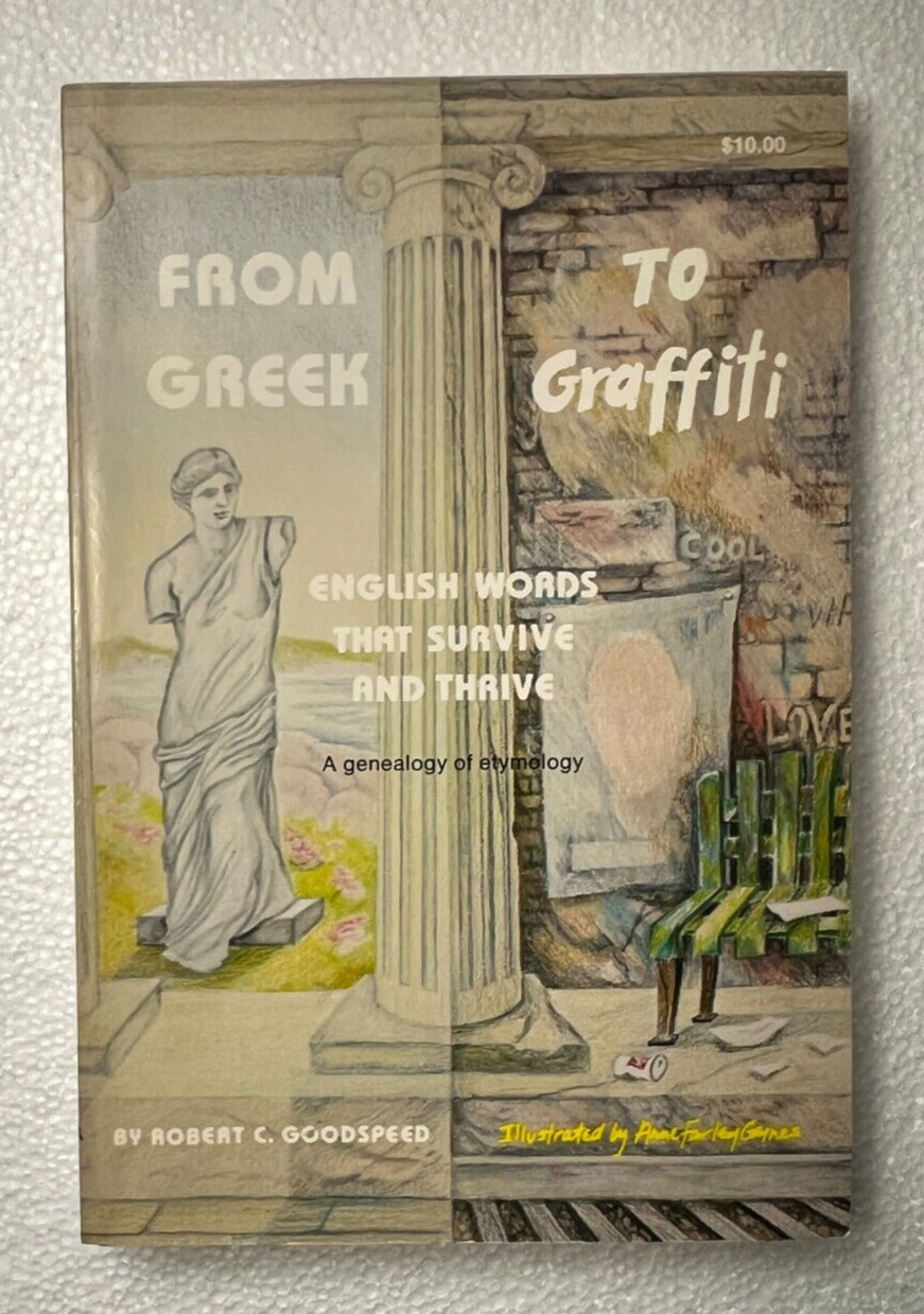 From Greek to Graffiti : English Words That Survive and Thrive Robert Goodspeed