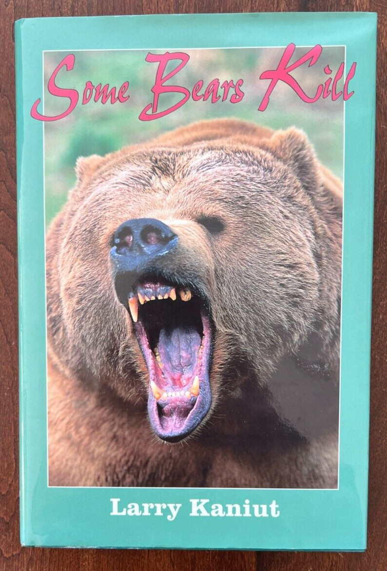 Some Bears Kill: True Life Tales of Terror - Larry Kaniut - Hardcover - PRISTINE