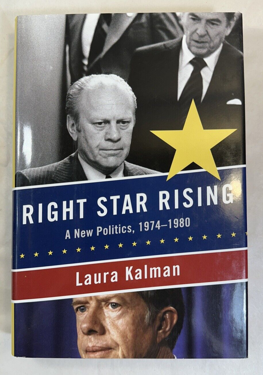 Right Star Rising: a New Politics, 1974-1980 - Laura Kalman -- New 1st Ed. HC/DJ