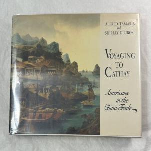 Voyaging to Cathay : Americans in the China Trade HCDJ Tamarin Glubok - 1st Ed.