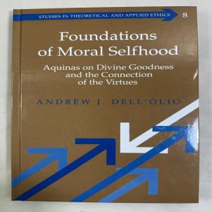 Foundations of Moral Selfhood: Aquinas on Divine Goodness - Andrew J. Dell'Olio