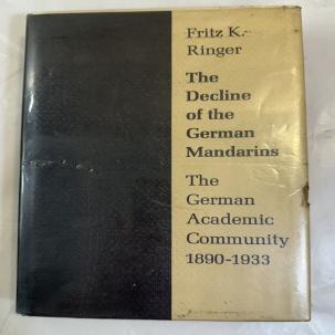 The Decline of the German Mandarins: The German Academic Community Fritz Ringer