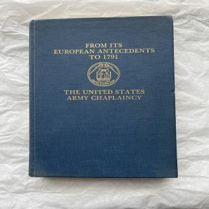 The US Army Chaplaincy: From its European Antecedents to 1791 - Vol. I