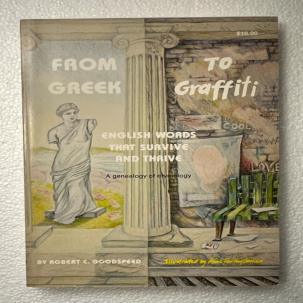 From Greek to Graffiti : English Words That Survive and Thrive Robert Goodspeed