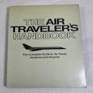 The Air Traveler's Handbook: The Complete Guide to Air Travel - 1979 Edition