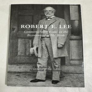 Robert E. Lee: Commemorative Essays on the Bicentennial of his Birth - 2007