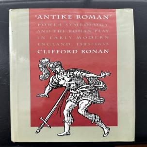 Antike Roman: Power Symbology and the Roman Play in Early Modern England