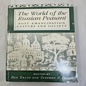The World of the Russian Peasant: Post-Emancipation Culture / Society- Ben Eklof