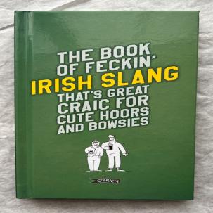 Book of Feckin' Irish Slang That's Great Craic for Cute Hoors and Bowsies