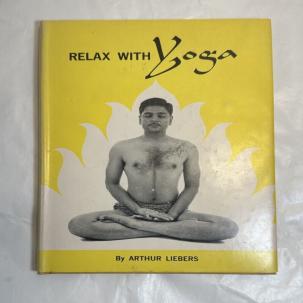 Relax with Yoga by Arthur Liebers (1960)