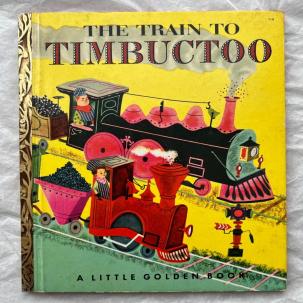 The Train To Timbuctoo - Little Golden Book - A Edition, First Printing 1951