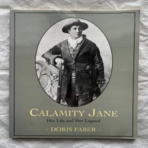 Calamity Jane: Her Life and Her Legend - Doris Faber