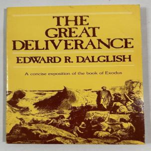 The Great Deliverance: Concise Exposition on Exodus by Edward R. Dalglish