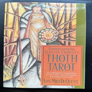 Understanding Aleister Crowley's Thoth Tarot - Lon Milo DuQuette 