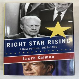 Right Star Rising: a New Politics, 1974-1980 - Laura Kalman -- New 1st Ed. HC/DJ