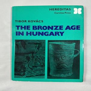 The Bronze Age In Hungary By Tibor Kovacs - 1977